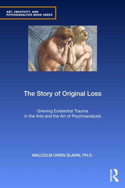The Story of Original Loss : Grieving Existential Trauma in the Arts and the Art of Psychoanalysis, PDF eBook