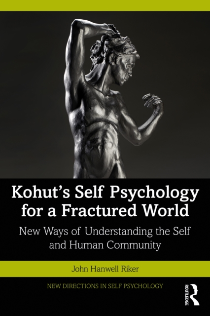 Kohut's Self Psychology for a Fractured World : New Ways of Understanding the Self and Human Community, PDF eBook