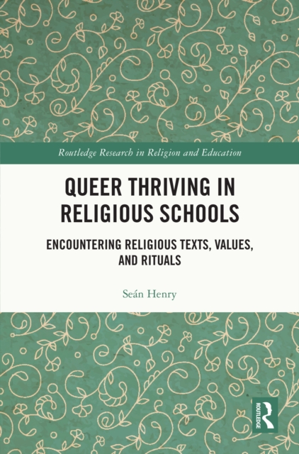 Queer Thriving in Religious Schools : Encountering Religious Texts, Values, and Rituals, PDF eBook