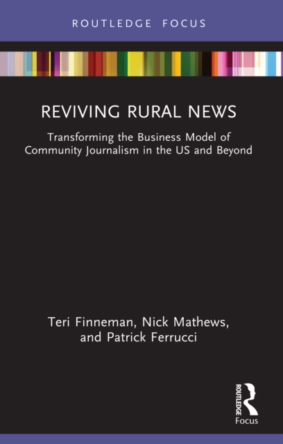 Reviving Rural News : Transforming the Business Model of Community Journalism in the US and Beyond, EPUB eBook