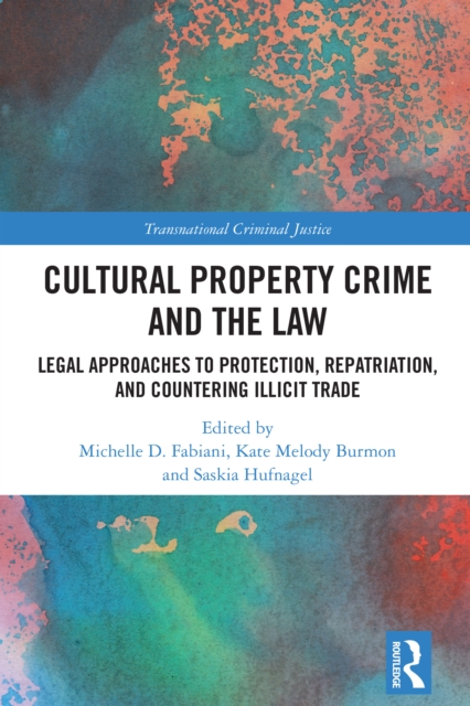 Cultural Property Crime and the Law : Legal Approaches to Protection, Repatriation, and Countering Illicit Trade, EPUB eBook