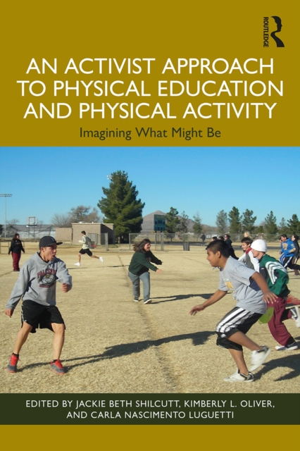 An Activist Approach to Physical Education and Physical Activity : Imagining What Might Be, PDF eBook