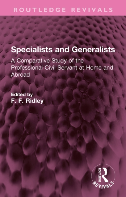 Specialists and Generalists : A Comparative Study of the Professional Civil Servant at Home and Abroad, EPUB eBook