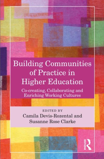Building Communities of Practice in Higher Education : Co-creating, Collaborating and Enriching Working Cultures, EPUB eBook