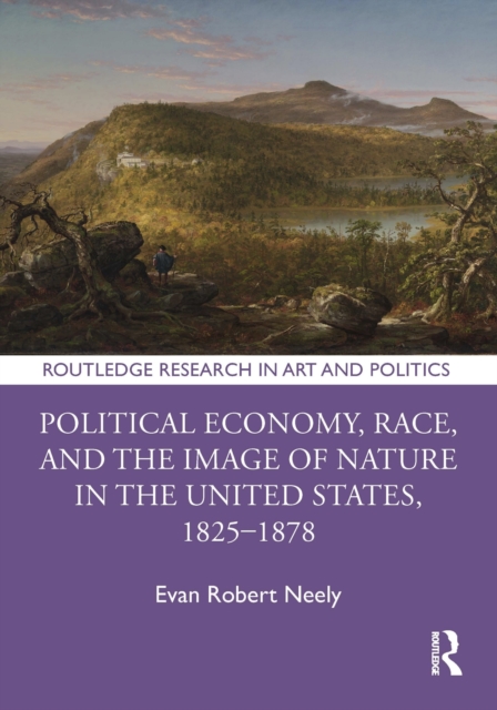 Political Economy, Race, and the Image of Nature in the United States, 1825-1878, EPUB eBook