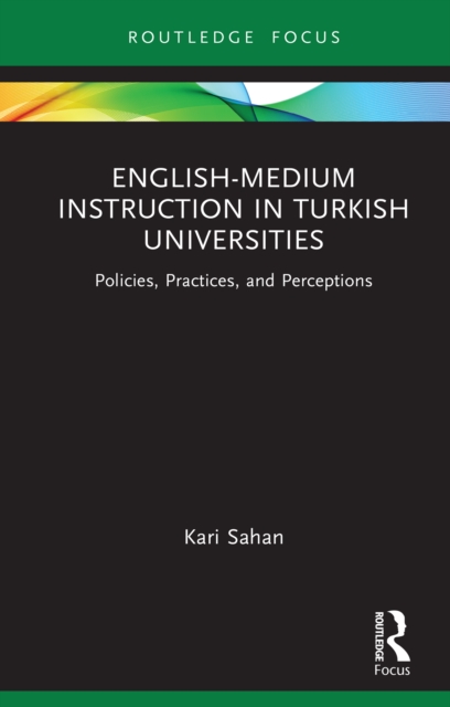 English-Medium Instruction in Turkish Universities : Policies, Practices, and Perceptions, EPUB eBook