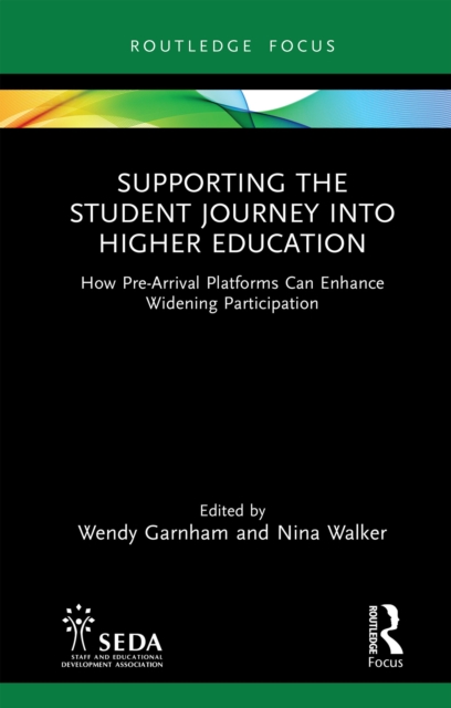 Supporting the Student Journey into Higher Education : How Pre-Arrival Platforms Can Enhance Widening Participation, PDF eBook