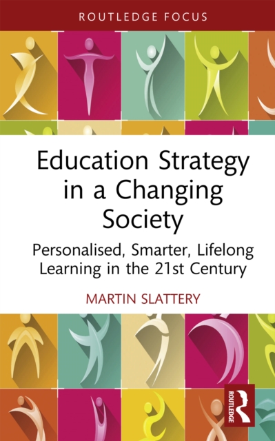 Education Strategy in a Changing Society : Personalised, Smarter, Lifelong Learning in the 21st Century, EPUB eBook