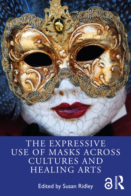 The Expressive Use of Masks Across Cultures and Healing Arts, PDF eBook