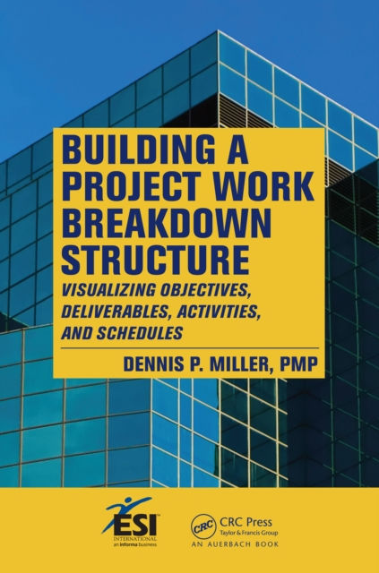 Building a Project Work Breakdown Structure : Visualizing Objectives, Deliverables, Activities, and Schedules, EPUB eBook