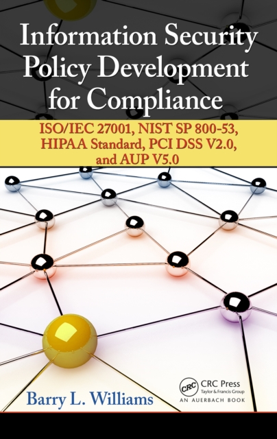 Information Security Policy Development for Compliance : ISO/IEC 27001, NIST SP 800-53, HIPAA Standard, PCI DSS V2.0, and AUP V5.0, EPUB eBook