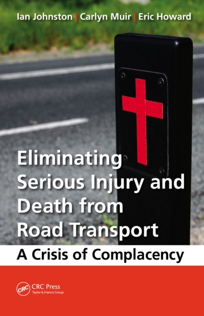 Eliminating Serious Injury and Death from Road Transport : A Crisis of Complacency, EPUB eBook