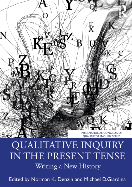 Qualitative Inquiry in the Present Tense : Writing a New History, EPUB eBook