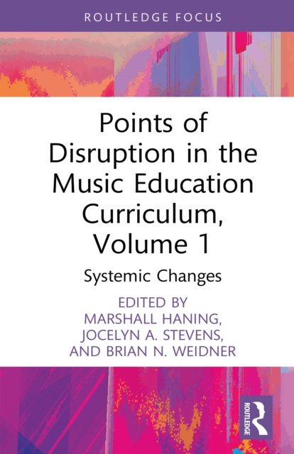 Points of Disruption in the Music Education Curriculum, Volume 1 : Systemic Changes, PDF eBook