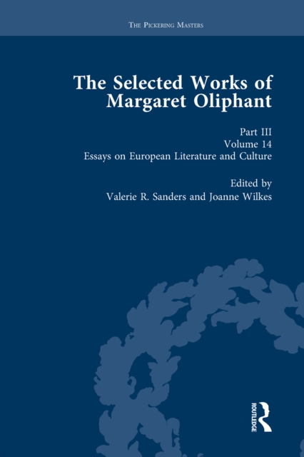 The Selected Works of Margaret Oliphant, Part III Volume 14 : Essays on European Literature and Culture, PDF eBook