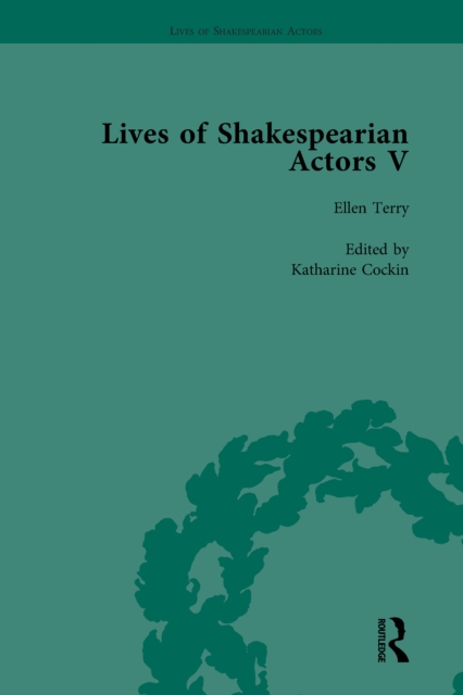 Lives of Shakespearian Actors, Part V, Volume 3 : Herbert Beerbohm Tree, Henry Irving and Ellen Terry by their Contemporaries, PDF eBook