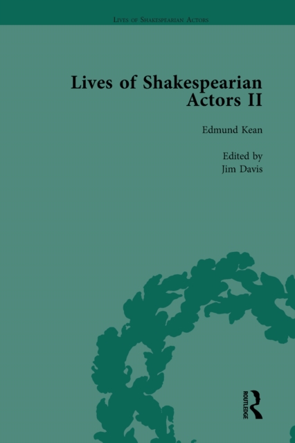 Lives of Shakespearian Actors, Part II, Volume 1 : Edmund Kean, Sarah Siddons and Harriet Smithson by Their Contemporaries, PDF eBook