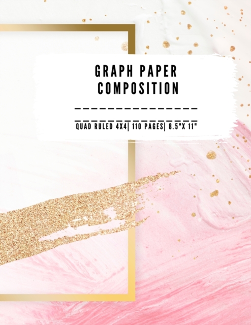 Graph Paper Composition : QUAD RULLED 4X4, Grid paper notebook 110 PAGES Large 8.5" X 11" Large size graph paper composition perfect for either taking notes, drawing, sketching ideas, plans, shopping, Paperback / softback Book