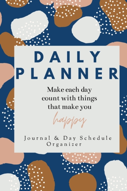 Daily Planner Make each day count with things that make you Happy Journal & Day Schedule Organizer : Undated diary with prompts Optimal Format (6" x 9"), Paperback / softback Book