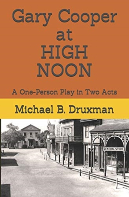Gary Cooper at HIGH NOON : A One-Person Play in Two Acts, Paperback / softback Book
