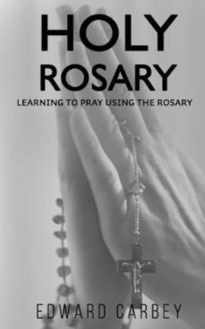 Holy Rosary : Learning to Pray Using the Rosary, Paperback / softback Book