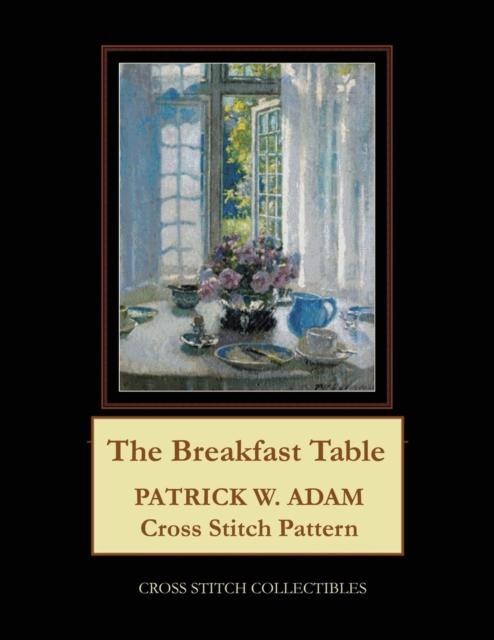 The Breakfast Table : Patrick W. Adam Cross Stitch Pattern, Paperback / softback Book