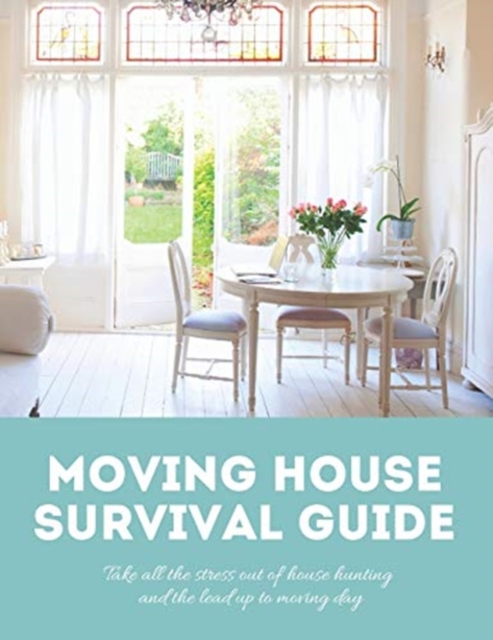 Moving House Survival Guide : 8.5x11 in Book of House Hunting Checklists and Info to Make Moving a Breeze, Paperback / softback Book