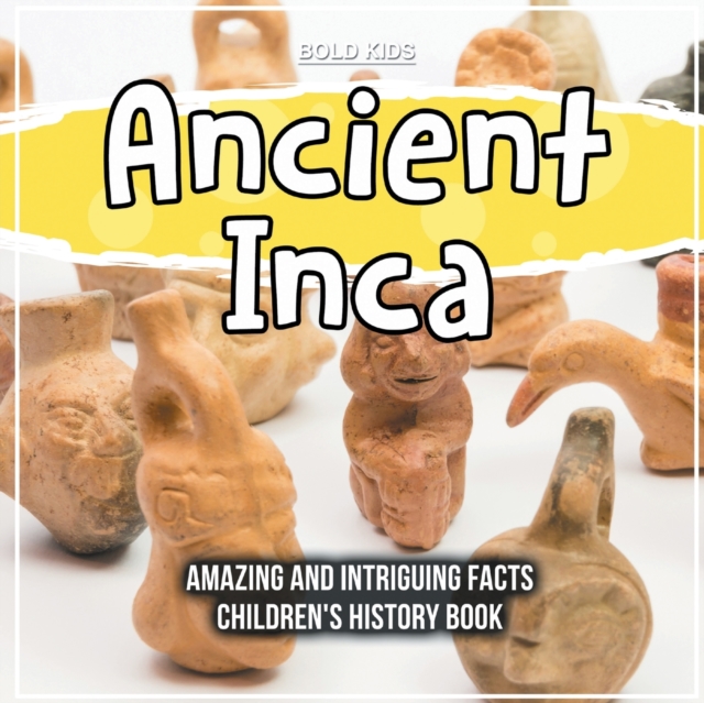 Ancient Inca Amazing And Intriguing Facts Children's History Book, Paperback / softback Book