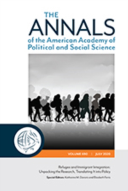The ANNALS of the American Academy of Political and Social Science : Refugee and Immigrant Integration: Unpacking the Research, Translating It into Policy, Paperback / softback Book
