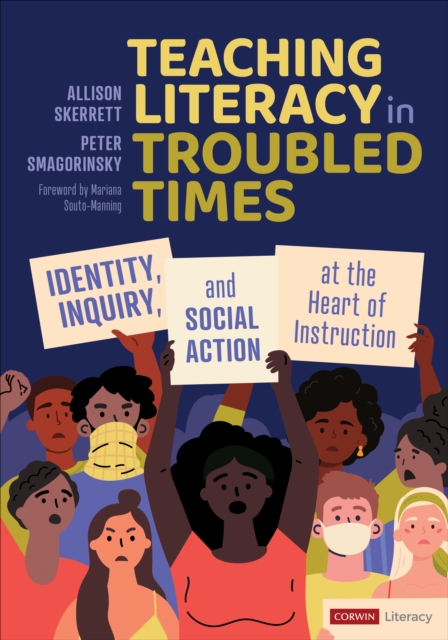 Teaching Literacy in Troubled Times : Identity, Inquiry, and Social Action at the Heart of Instruction, Paperback / softback Book