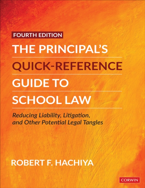The Principal's Quick-Reference Guide to School Law : Reducing Liability, Litigation, and Other Potential Legal Tangles, EPUB eBook