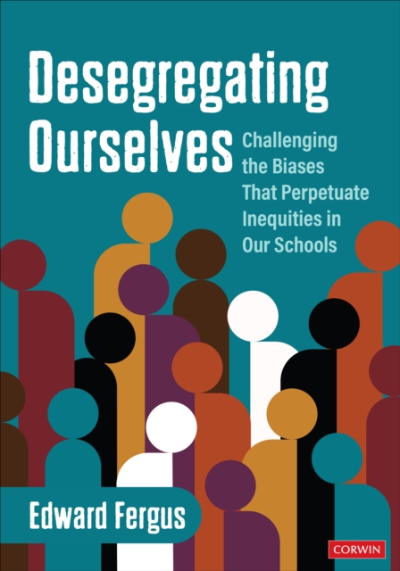 Desegregating Ourselves : Challenging the Biases That Perpetuate Inequities in Our Schools, Paperback / softback Book