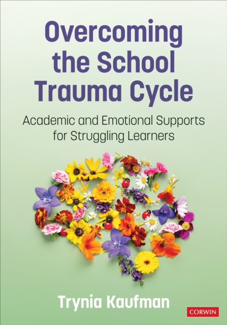 Overcoming the School Trauma Cycle : Academic and Emotional Supports for Struggling Learners, Paperback / softback Book
