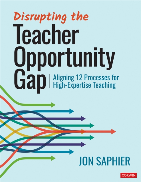 Disrupting the Teacher Opportunity Gap : Aligning 12 Processes for High-Expertise Teaching, PDF eBook