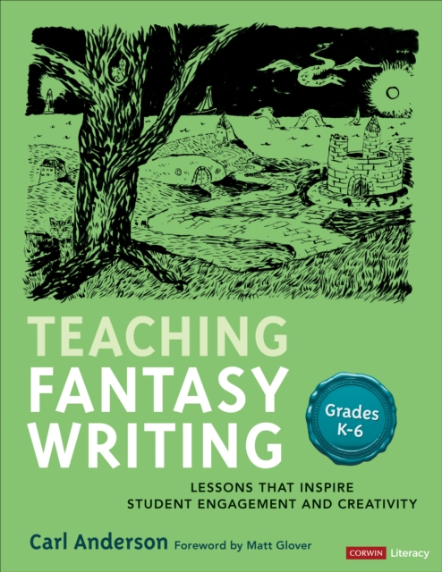 Teaching Fantasy Writing : Lessons That Inspire Student Engagement and Creativity, Grades K-6, Paperback / softback Book