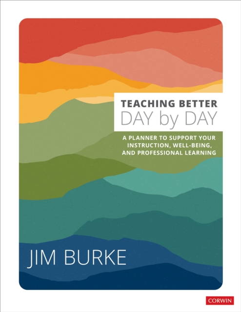 Teaching Better Day by Day : A Planner to Support Your Instruction, Well-Being, and Professional Learning, Paperback / softback Book