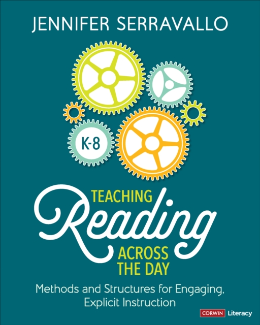 Teaching Reading Across the Day, Grades K-8 : Methods and Structures for Engaging, Explicit Instruction, Paperback / softback Book
