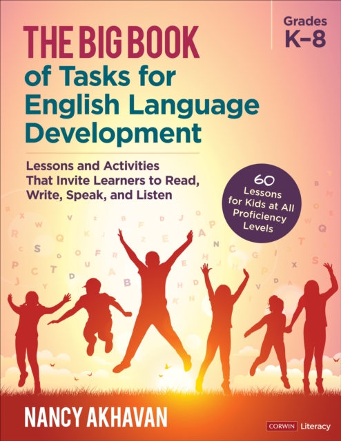 The Big Book of Tasks for English Language Development, Grades K-8 : Lessons and Activities That Invite Learners to Read, Write, Speak, and Listen, PDF eBook