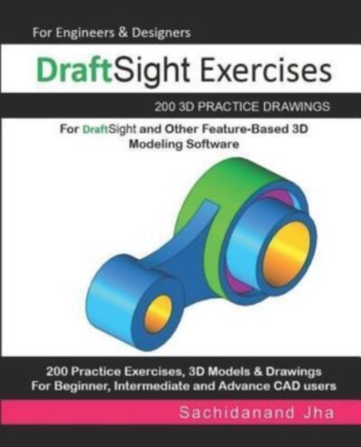 DraftSight Exercises : 200 3D Practice Drawings For DraftSight and Other Feature-Based 3D Modeling Software, Paperback / softback Book