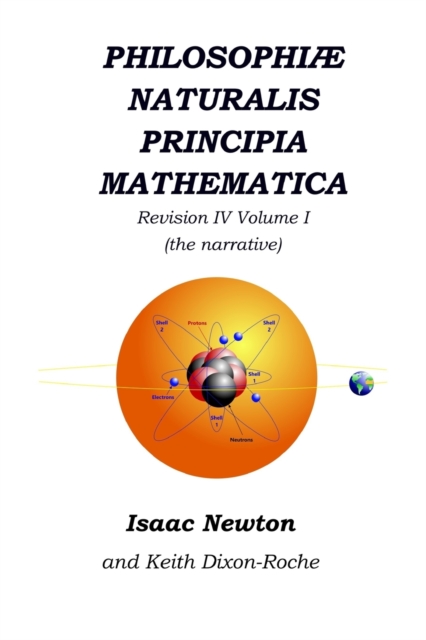 Philosophiae Naturalis Principia Mathematica Revision IV - Volume I : Laws of Orbital Motion (the narrative), Paperback / softback Book