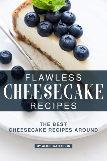 Flawless Cheesecake Recipes : The Best Cheesecake Recipes Around, Paperback / softback Book