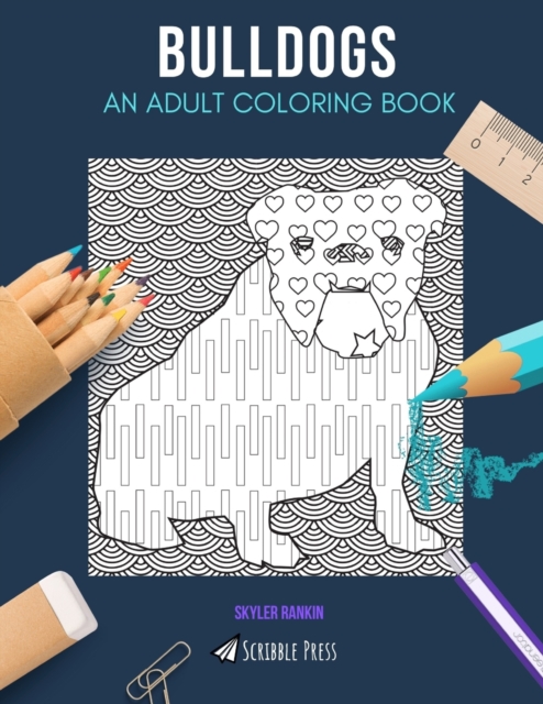 Bulldogs : AN ADULT COLORING BOOK: A Bulldogs Coloring Book For Adults, Paperback / softback Book