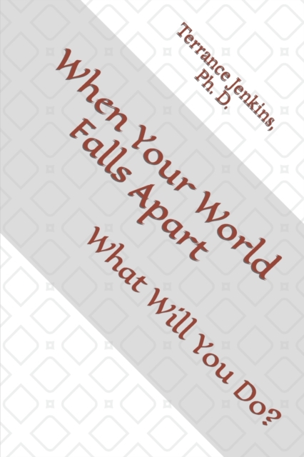 When Your World Falls Apart : What Will You Do?, Paperback / softback Book
