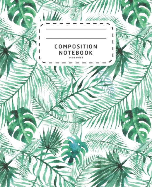 Composition Notebook : Watercolor Palm Leaves - Wide Ruled Notebook For School - Composition Notebook Preschool, Paperback / softback Book