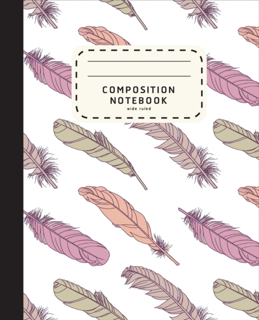 Composition Notebook : Feather Boho Style Notebook - Wide Ruled Composition Notebook For Girls - Notebook For Kids, Paperback / softback Book