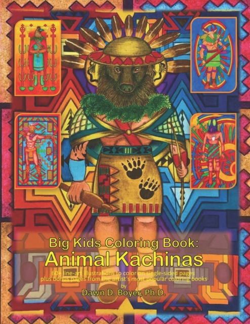 Big Kids Coloring Book : Animal Kachinas: 60+ line-art illustrations of Native American Indian Motifs and Kachina dolls with Animal Spirit Heads to color, plus 30+ bonus pages from the artist's most r, Paperback / softback Book