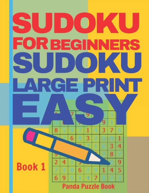 Sudoku For Beginners : Sudoku Large Print Easy - Brain Games Relax And Solve Sudoku - Book 1, Paperback / softback Book