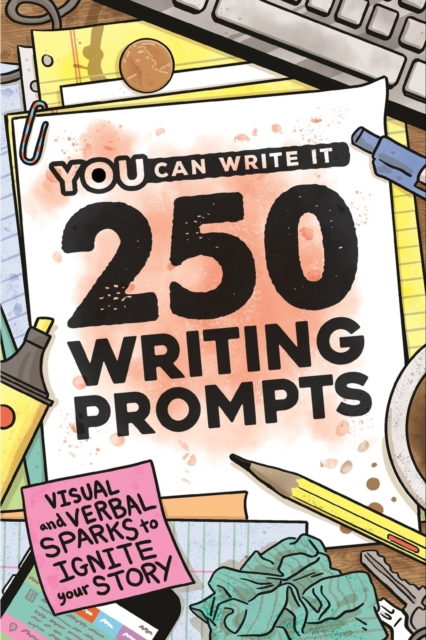 250 Writing Prompts : Visual & Verbal Sparks to Ignite Your Story, Paperback / softback Book