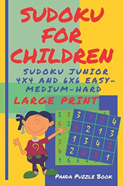 Sudoku For Children - Sudoku Junior 4 x 4 and 6 x 6 Easy-Medium-Hard : Brain games Large Print Sudoku For Kids, Paperback / softback Book
