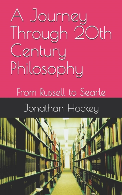 A Journey Through 20th Century Philosophy : From Russell to Searle, Paperback / softback Book